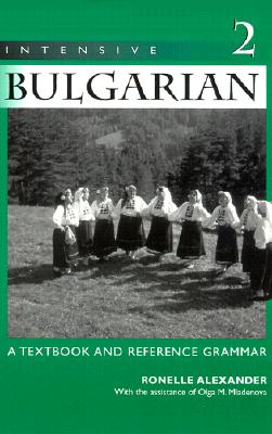 Intensive Bulgarian, Vol. 2: A Textbook & Reference Grammar