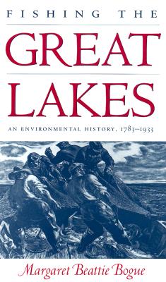 Image for Fishing the Great Lakes: An Environmental History, 1783-1933