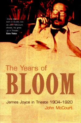 The Years of Bloom: James Joyce in Trieste, 1904-1920