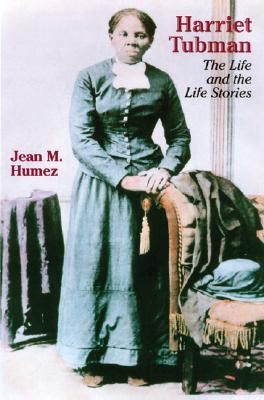 Harriet Tubman: The Life and the Life Stories (Wisconsin Studies in Autobiography)