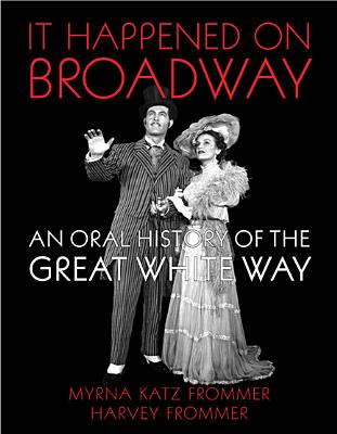 It Happened on Broadway: An Oral History of the Great White Way