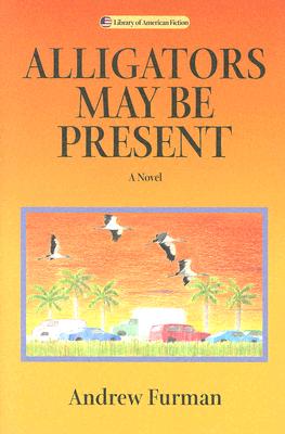 Alligators May Be Present: A Novel (Library of American Fiction)