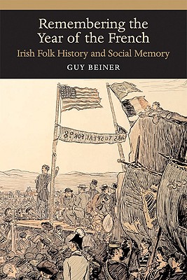 Remembering the Year of the French: Irish Folk History and Social Memory (History of Ireland & the Irish Diaspora)