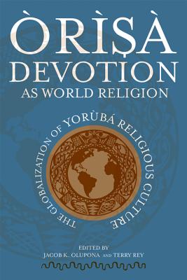 rs Devotion as World Religion: The Globalization of Yorb Religious Culture