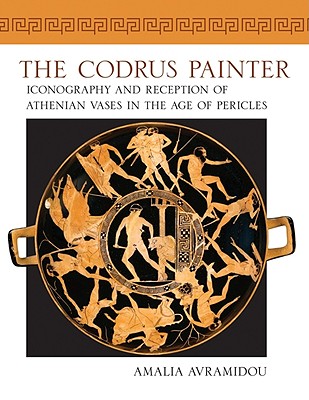 The Codrus Painter: Iconography and Reception of Athenian Vases in the Age of Pericles (Wisconsin Studies in Classics)
