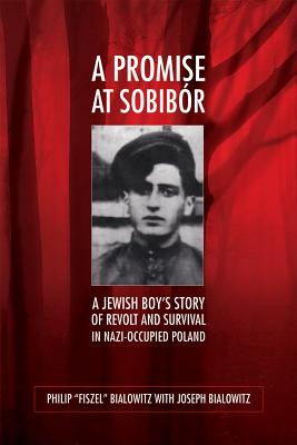 A Promise at Sobibr: A Jewish Boys Story of Revolt and Survival in Nazi-Occupied Poland