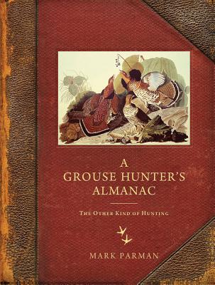 A Grouse Hunters Almanac: The Other Kind of Hunting