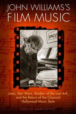 Image for John Williams's Film Music: Jaws, Star Wars, Raiders of the Lost Ark, and the Return of the Classical Hollywood Music Style (Wisconsin Film Studies)