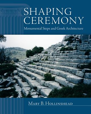 Image for Shaping Ceremony: Monumental Steps and Greek Architecture (Wisconsin Studies in Classics)