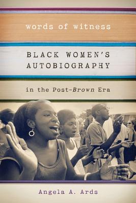 Words of Witness: Black Women's Autobiography in the Post-Brown Era (Wisconsin Studies in Autobiography)