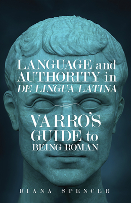 Language and Authority in De Lingua Latina: Varros Guide to Being Roman (Wisconsin Studies in Classics)