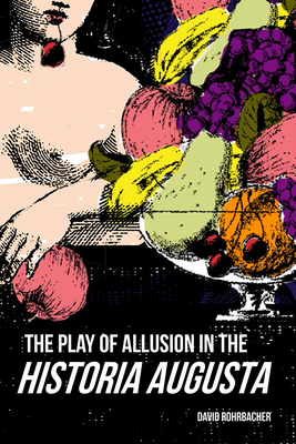 The Play of Allusion in the Historia Augusta (Wisconsin Studies in Classics)