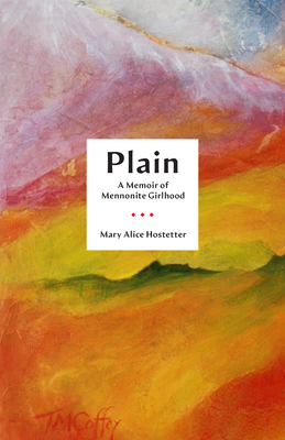 Plain: A Memoir of Mennonite Girlhood (Living Out: Gay and Lesbian Autobiographies)