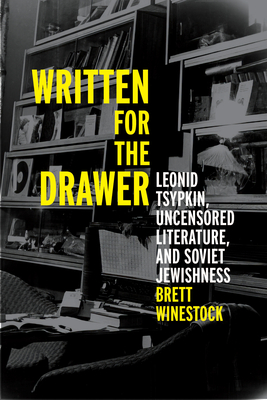 Written for the Drawer: Leonid Tsypkin, Uncensored Literature, and Soviet Jewishness