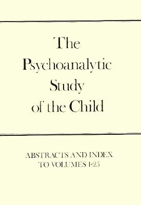 The Psychoanalytic Study of the Child, Volumes 1-25: Abstracts and Index (The Psychoanalytic Study of the Child Series) (Vol 1-25)