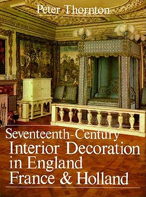 Seventeenth-Century Interior Decoration in England, France, and Holland (Paul Mellon Centre for Studies in Britis)