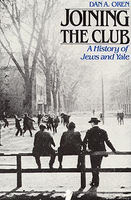 Joining the Club: A History of Jews and Yale (The Yale Scene: University Series)
