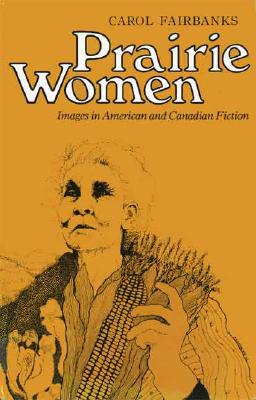 Prairie Women: Images in American and Canadian Fiction