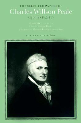 The Selected Papers of Charles Willson Peale and His Family: Volume 2, The Artist as Museum Keeper, 1791-1810