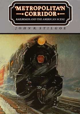 Metropolitan Corridor: Railroads and the American Scene