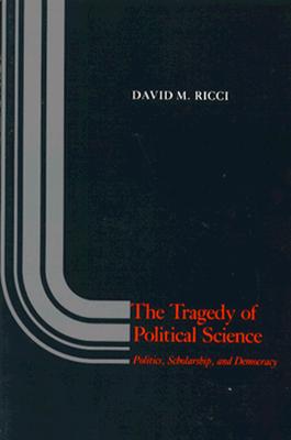 The Tragedy of Political Science: Politics, Scholarship, and Democracy