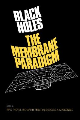 Black Holes: The Membrane Paradigm (The Silliman Memorial Lectures Series)