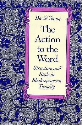 The Action to the Word: Structure and Style in Shakespearean Tragedy