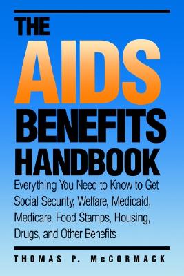 The AIDS Benefits Handbook: Everything You Need to Know to Get Social Security, Welfare, Medicaid, Medicare, Food stamps, Housing, Drugs, and Other Benefits (Yale Fastback Series)
