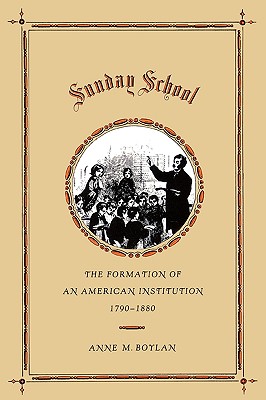 Image for Sunday School: The Formation of an American Institution, 1790-1880