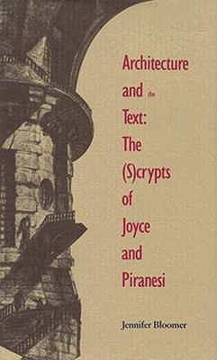 Image for Architecture and the Text: The (S)crypts of Joyce and Piranesi (Theoretical Perspectives in Architectura)