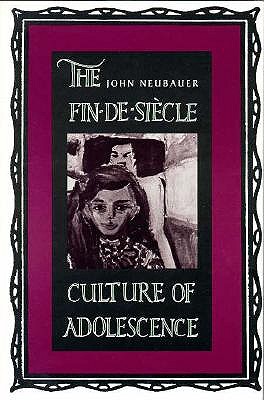 The Fin-de-Siecle Culture of Adolescence