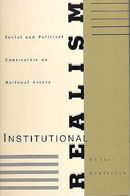 Institutional Realism: Social and Political Constraints on Rational Actors
