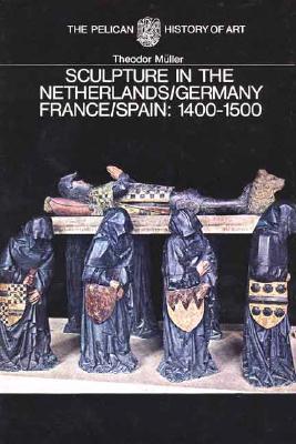 Sculpture in the Netherlands, Germany, France, and Spain: 1400-1500 (The Yale University Press Pelican Histor)