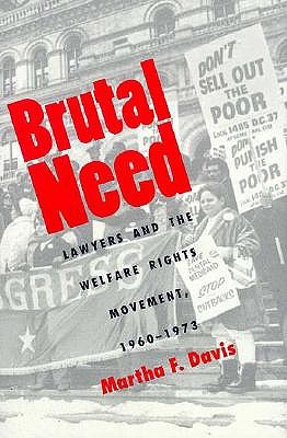 Brutal Need: Lawyers and the Welfare Rights Movement, 1960-1973