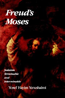 Freud's Moses: Judaism Terminable and Interminable (The Franz Rosenzweig Lecture Series)