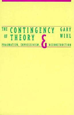 The Contingency of Theory: Pragmatism, Expressivism, and Deconstruction