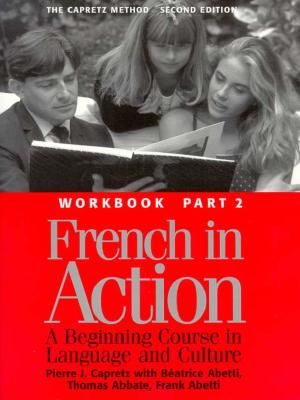 French in Action : A Beginning Course in Language and Culture : The Capretz Method Workbook, Part 2
