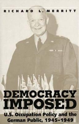 Democracy Imposed: U.S. Occupation Policy and the German Public, 1945-1949