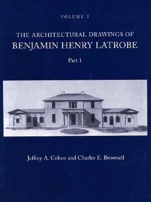 The Architectural Drawings of Benjamin Henry Latrobe (Series 2): Volume 2 2-2, Parts 1 & 2 (The Papers of Benjamin Henry Latrobe Series)