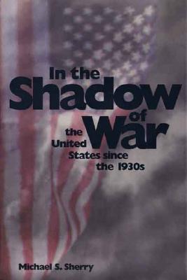 In the Shadow of War: The United States since the 1930s