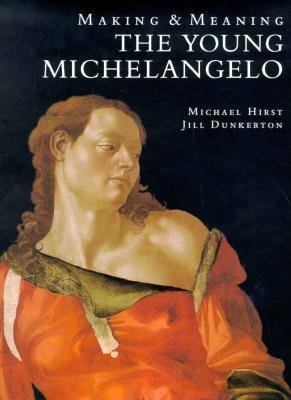 The Young Michelangelo: The Artist in Rome, 1496-1501 and Michelangelo as a Painter on Panel; Making and Meaning (National Gallery London Publications)