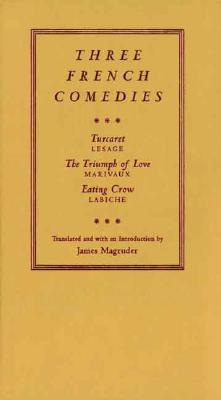 Three French Comedies: Turcaret, The Triumph of Love, and Eating Crow