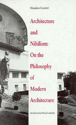 Architecture and Nihilism: On the Philosophy of Modern Architecture (Theoretical Perspectives in Architectura)