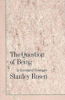 The Question of Being: A Reversal of Heidegger