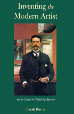 Inventing the Modern Artist: Art and Culture in Gilded Age America
