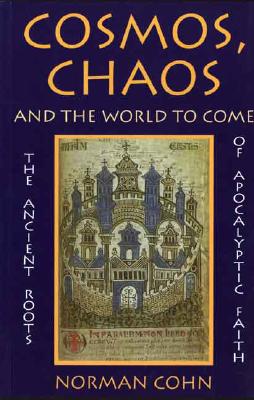 Cosmos, Chaos and the World to Come: The Ancient Roots of Apocalyptic Faith