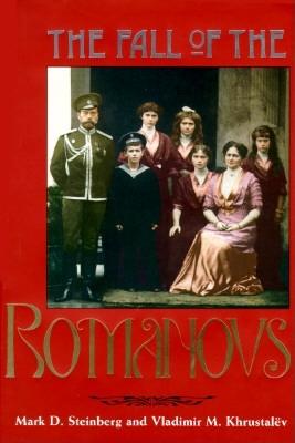 The Fall of the Romanovs: Political Dreams and Personal Struggles in a Time of Revolution (Annals of Communism Series)