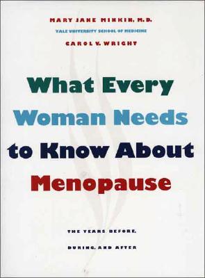 What Every Woman Needs to Know about Menopause: The Years Before, During, and After, Minkin M.D., Mary Jane; Wright Ph.D., Carol V. What Every Woman Needs to Know about Menopause: The Years Before, During, and After, Minkin M.D., Mary Jane; Wright Ph.D., Carol V.