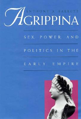 Image for Agrippina: Sex, Power, and Politics in the Early Empire