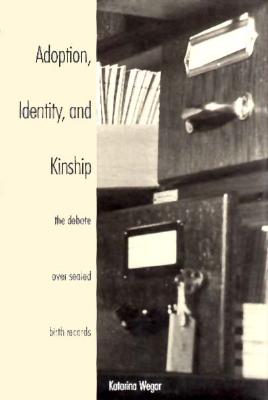 Adoption, Identity, and Kinship: The Debate over Sealed Birth Records